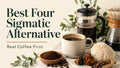 The Best Four Sigmatic Alternative: Real Coffee First
